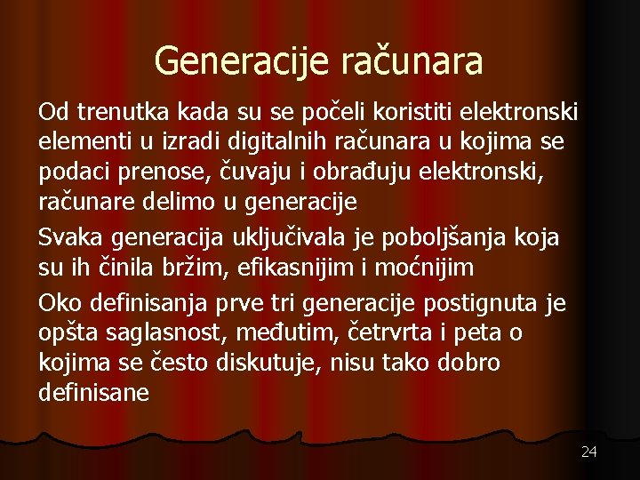 Generacije računara Od trenutka kada su se počeli koristiti elektronski elementi u izradi digitalnih