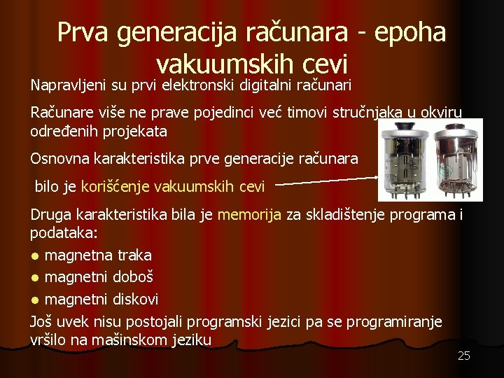 Prva generacija računara - epoha vakuumskih cevi Napravljeni su prvi elektronski digitalni računari Računare
