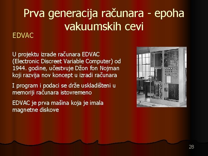 Prva generacija računara - epoha vakuumskih cevi EDVAC U projektu izrade računara EDVAC (Electronic