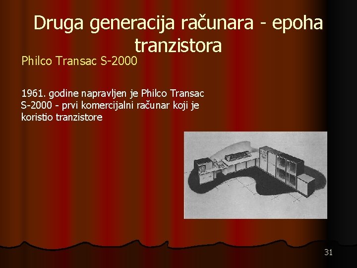 Druga generacija računara - epoha tranzistora Philco Transac S-2000 1961. godine napravljen je Philco