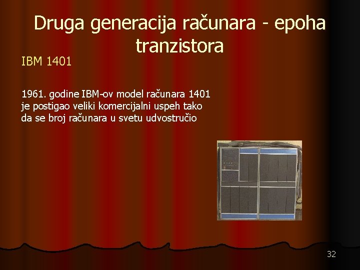 Druga generacija računara - epoha tranzistora IBM 1401 1961. godine IBM-ov model računara 1401