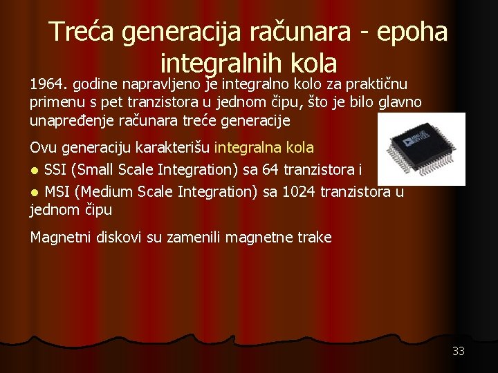 Treća generacija računara - epoha integralnih kola 1964. godine napravljeno je integralno kolo za