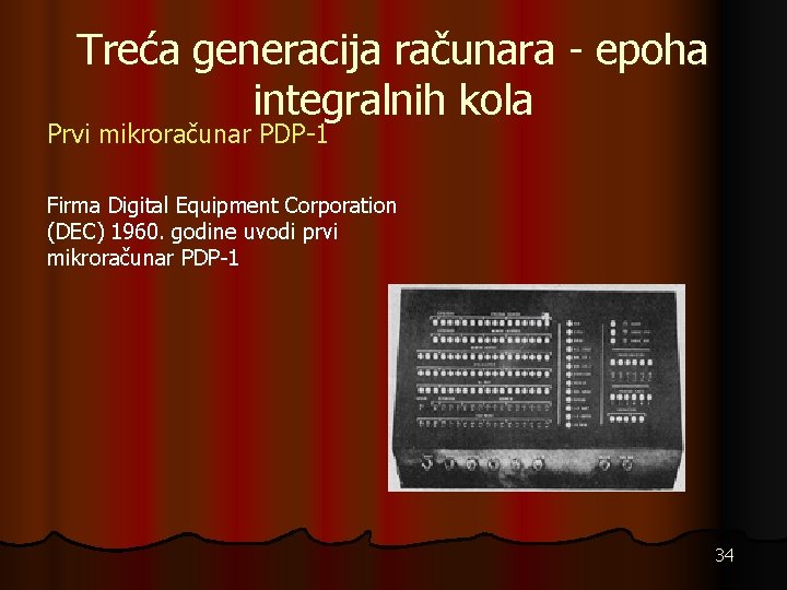 Treća generacija računara - epoha integralnih kola Prvi mikroračunar PDP-1 Firma Digital Equipment Corporation