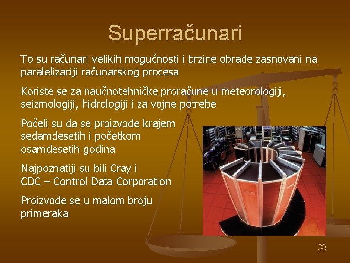 Superračunari To su računari velikih mogućnosti i brzine obrade zasnovani na paralelizaciji računarskog procesa