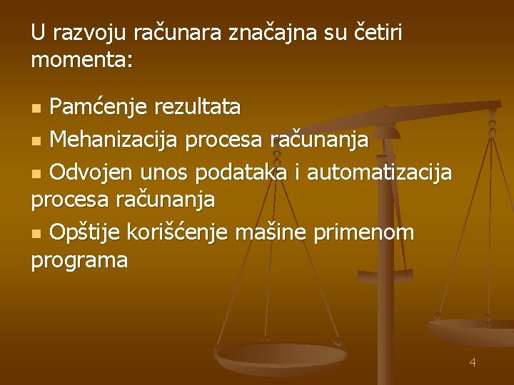 U razvoju računara značajna su četiri momenta: Pamćenje rezultata n Mehanizacija procesa računanja n