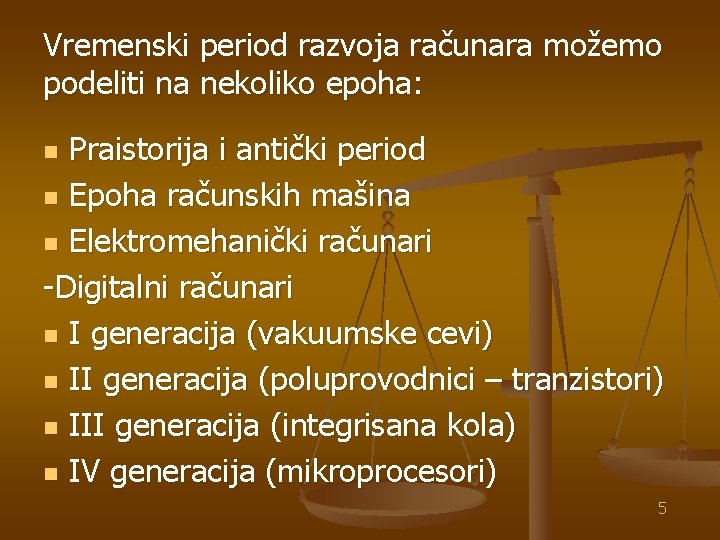 Vremenski period razvoja računara možemo podeliti na nekoliko epoha: Praistorija i antički period n