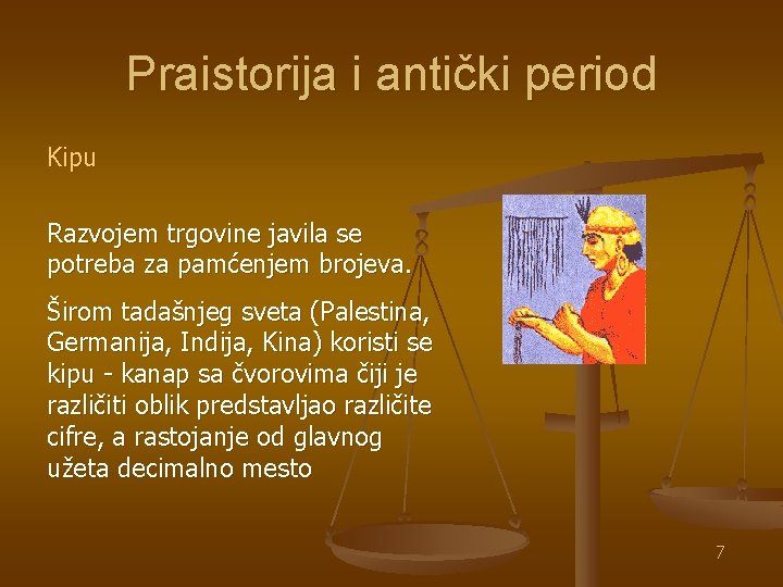 Praistorija i antički period Kipu Razvojem trgovine javila se potreba za pamćenjem brojeva. Širom