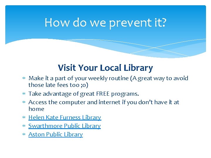 How do we prevent it? Visit Your Local Library Make it a part of