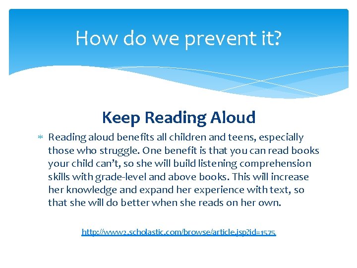 How do we prevent it? Keep Reading Aloud Reading aloud benefits all children and