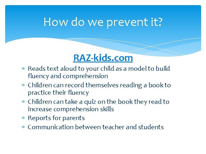 How do we prevent it? RAZ-kids. com Reads text aloud to your child as