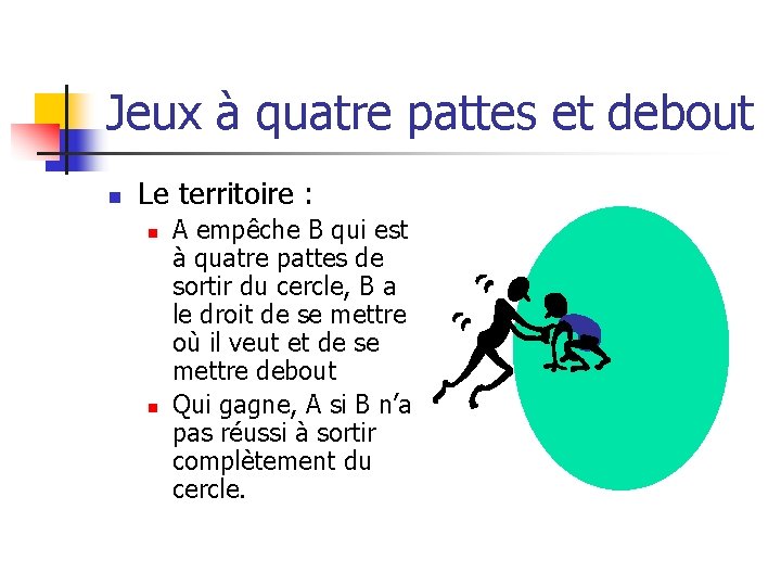 Jeux à quatre pattes et debout n Le territoire : n n A empêche