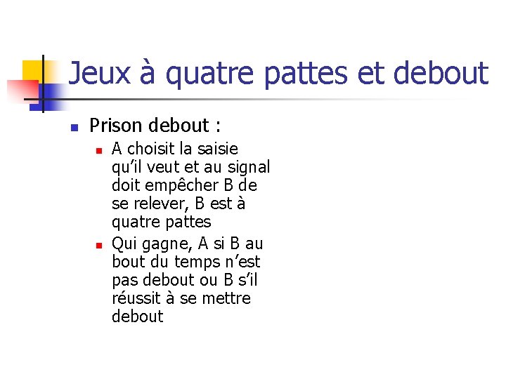 Jeux à quatre pattes et debout n Prison debout : n n A choisit