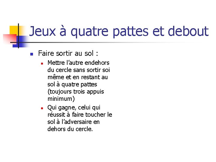 Jeux à quatre pattes et debout n Faire sortir au sol : n n