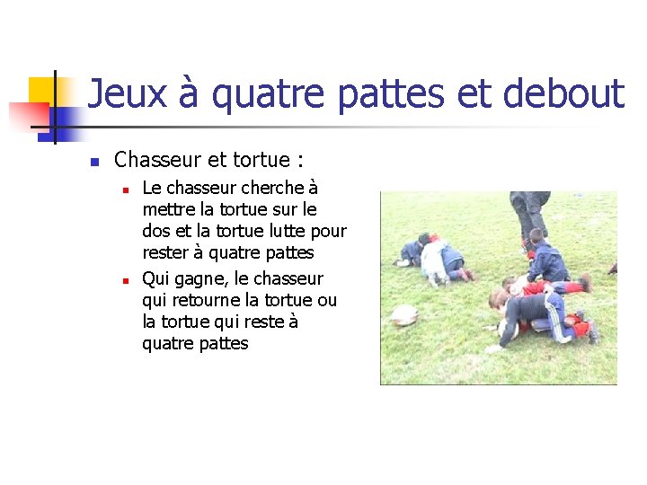 Jeux à quatre pattes et debout n Chasseur et tortue : n n Le