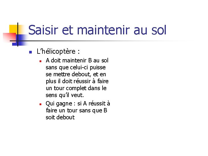 Saisir et maintenir au sol n L’hélicoptère : n n A doit maintenir B