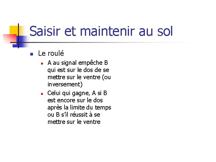 Saisir et maintenir au sol n Le roulé n n A au signal empêche