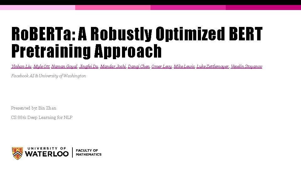 Ro. BERTa: A Robustly Optimized BERT Pretraining Approach Yinhan Liu, Myle Ott, Naman Goyal,