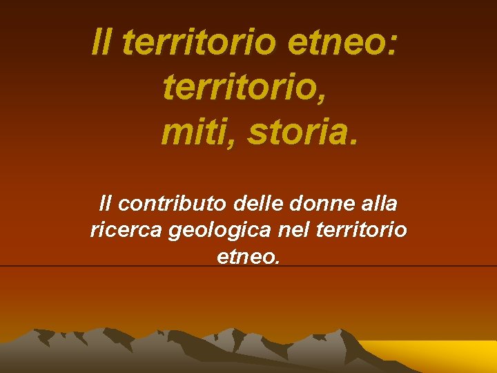 Il territorio etneo: territorio, miti, storia. Il contributo delle donne alla ricerca geologica nel