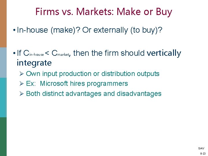 Firms vs. Markets: Make or Buy • In-house (make)? Or externally (to buy)? •