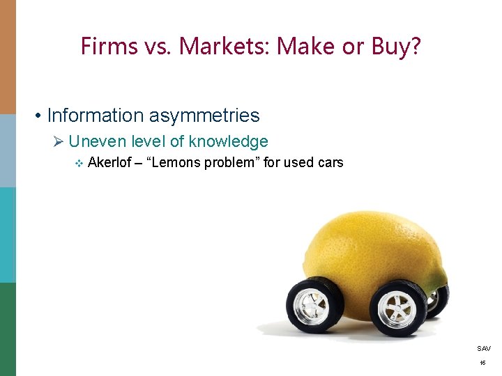 Firms vs. Markets: Make or Buy? • Information asymmetries Ø Uneven level of knowledge