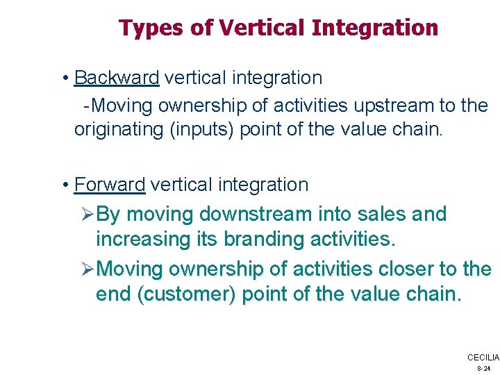 Types of Vertical Integration • Backward vertical integration -Moving ownership of activities upstream to
