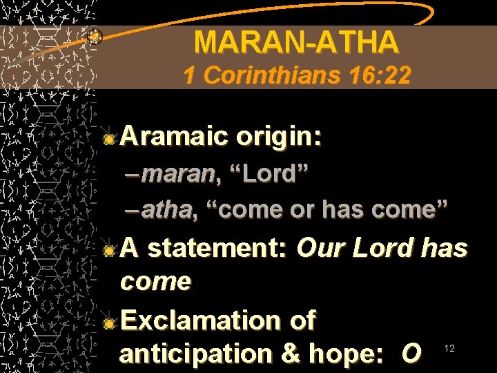 MARAN-ATHA 1 Corinthians 16: 22 Aramaic origin: – maran, “Lord” – atha, “come or