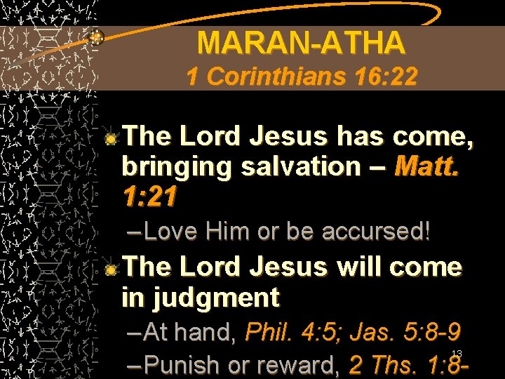 MARAN-ATHA 1 Corinthians 16: 22 The Lord Jesus has come, bringing salvation – Matt. MARAN-ATHA 1 Corinthians 16: 22 The Lord Jesus has come, bringing salvation – Matt.