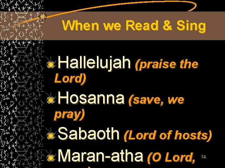 When we Read & Sing Hallelujah (praise the Lord) Hosanna (save, we pray) Sabaoth