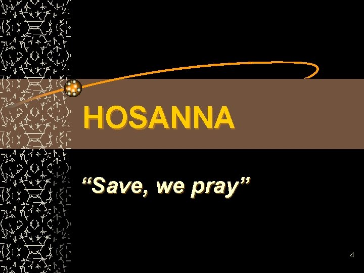 HOSANNA “Save, we pray” 4 HOSANNA “Save, we pray” 4