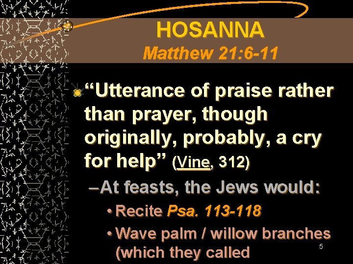 HOSANNA Matthew 21: 6 -11 “Utterance of praise rather than prayer, though originally, probably,