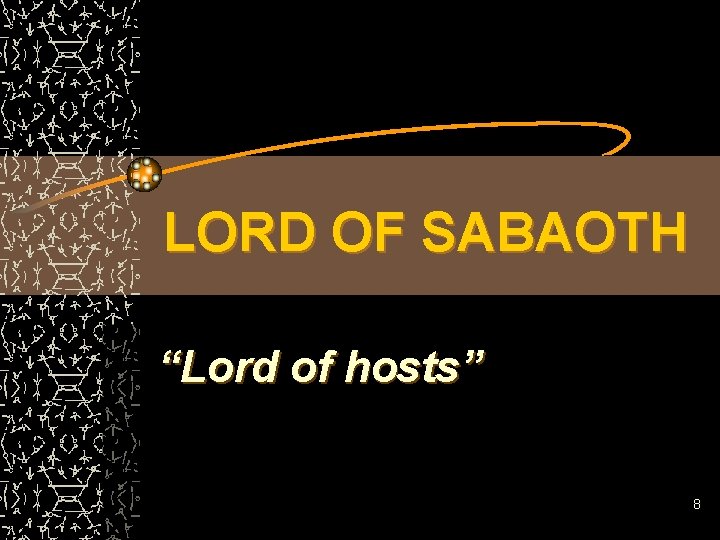 LORD OF SABAOTH “Lord of hosts” 8 