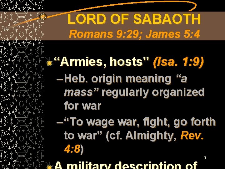 LORD OF SABAOTH Romans 9: 29; James 5: 4 “Armies, hosts” (Isa. 1: 9)