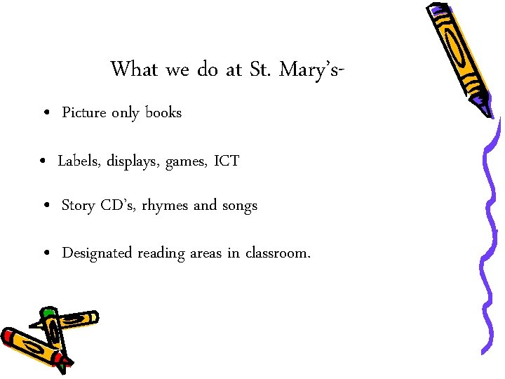 What we do at St. Mary’s • Picture only books • Labels, displays, games,