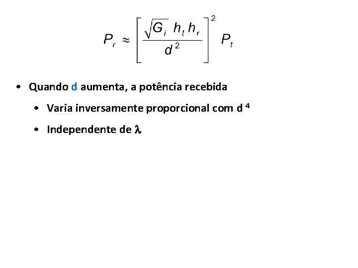  • Quando d aumenta, a potência recebida • Varia inversamente proporcional com d