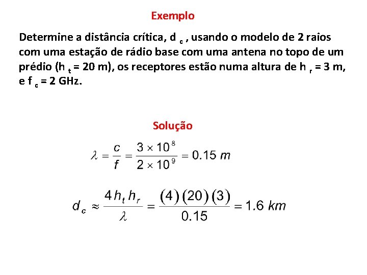 Exemplo Determine a distância crítica, d c , usando o modelo de 2 raios