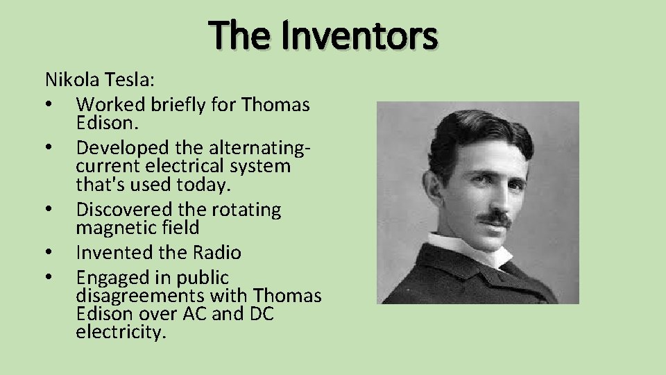 The Inventors Nikola Tesla: • Worked briefly for Thomas Edison. • Developed the alternatingcurrent