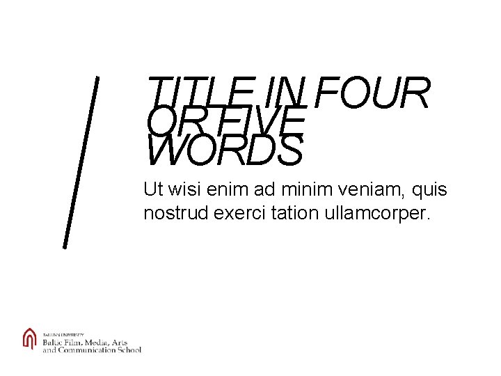 TITLE IN FOUR OR FIVE WORDS Ut wisi enim ad minim veniam, quis nostrud