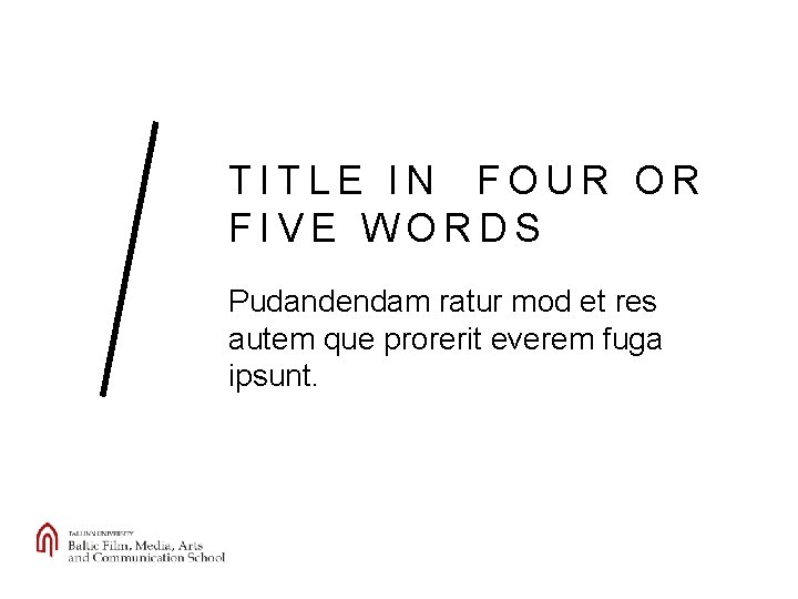 TITLE IN FOUR OR FIVE WORDS Pudandendam ratur mod et res autem que prorerit