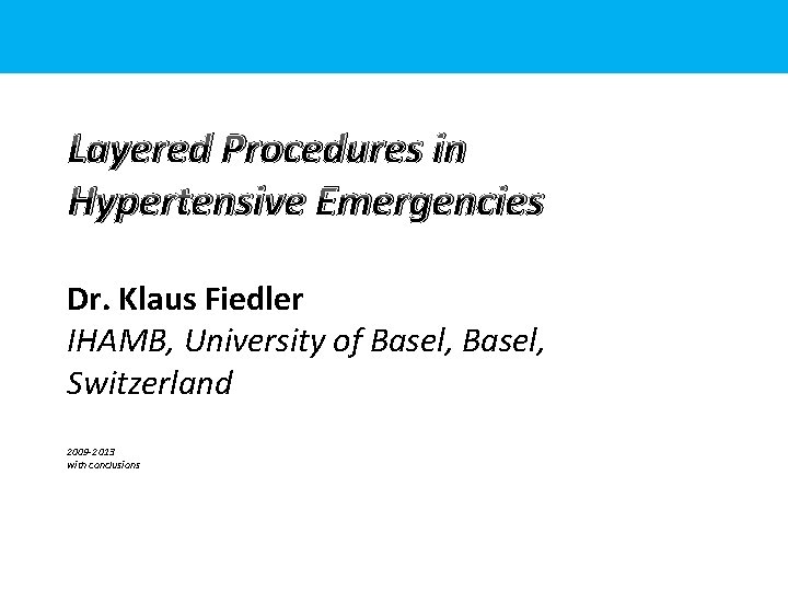 Layered Procedures in Hypertensive Emergencies Dr. Klaus Fiedler IHAMB, University of Basel, Switzerland 2009