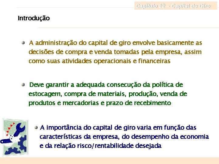 Capítulo 22 – Capital de Giro Introdução A administração do capital de giro envolve