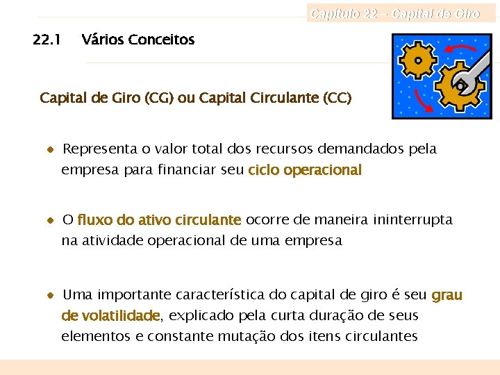 Capítulo 22 – Capital de Giro 22. 1 Vários Conceitos Capital de Giro (CG)