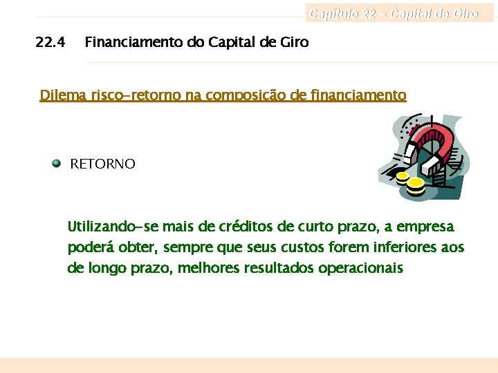 Capítulo 22 – Capital de Giro 22. 4 Financiamento do Capital de Giro Dilema