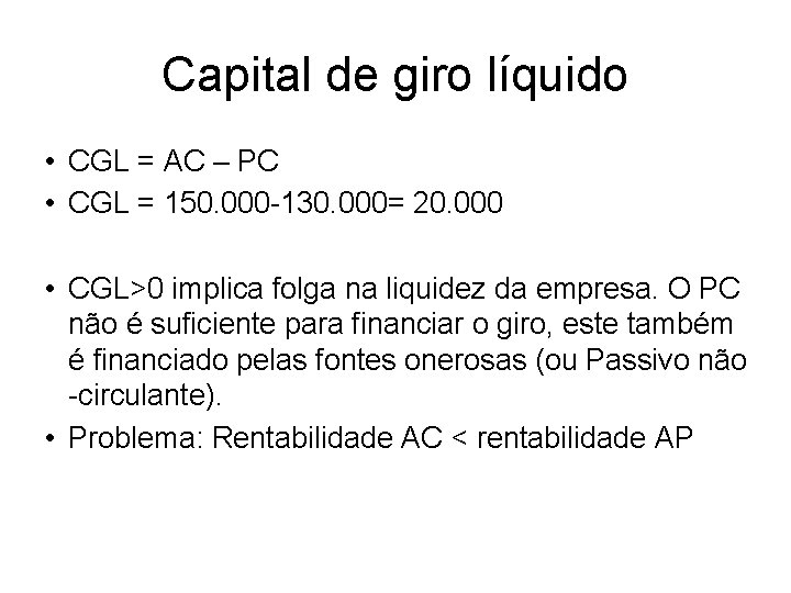 Capital de giro líquido • CGL = AC – PC • CGL = 150.