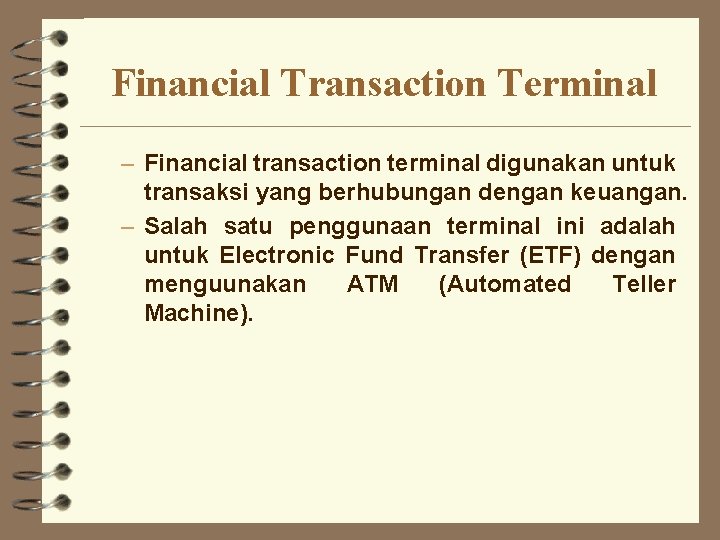 Financial Transaction Terminal – Financial transaction terminal digunakan untuk transaksi yang berhubungan dengan keuangan.