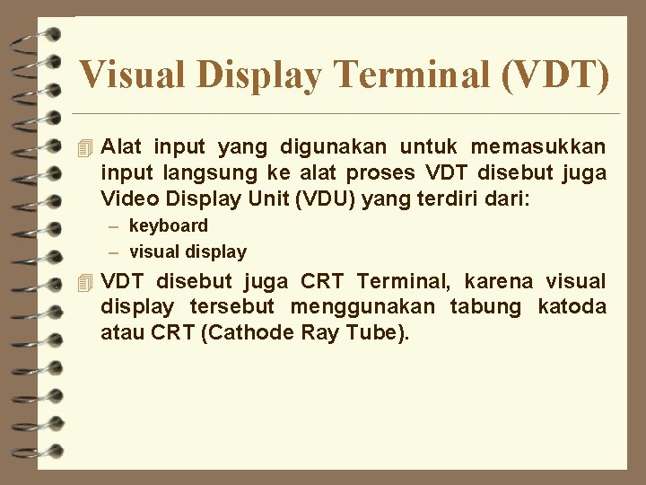 Visual Display Terminal (VDT) 4 Alat input yang digunakan untuk memasukkan input langsung ke