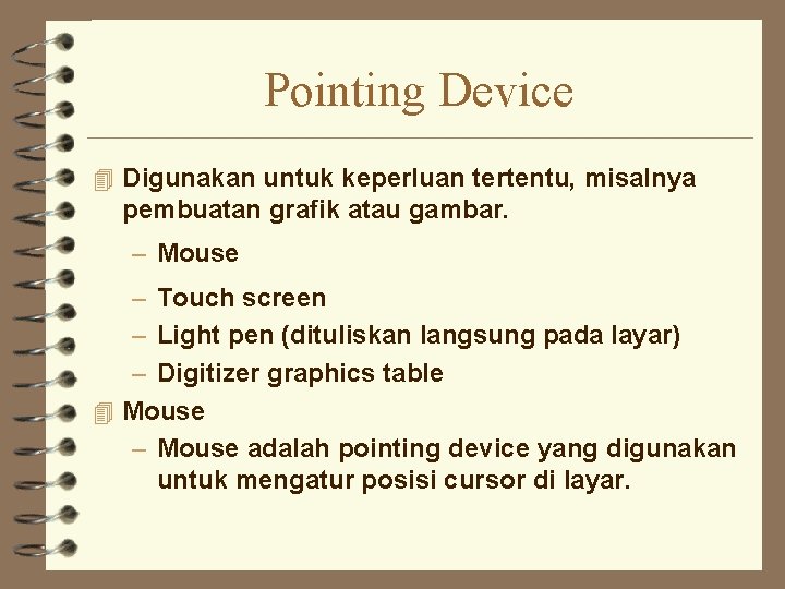 Pointing Device 4 Digunakan untuk keperluan tertentu, misalnya pembuatan grafik atau gambar. – Mouse