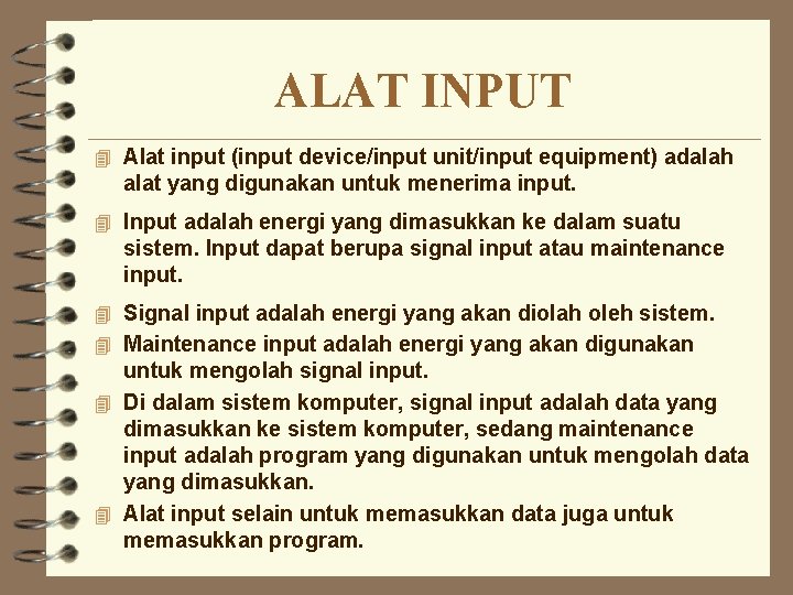 ALAT INPUT 4 Alat input (input device/input unit/input equipment) adalah alat yang digunakan untuk
