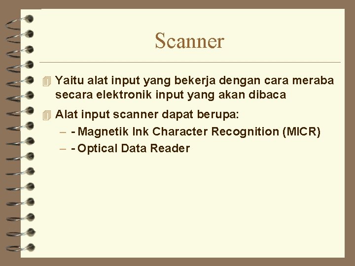 Scanner 4 Yaitu alat input yang bekerja dengan cara meraba secara elektronik input yang
