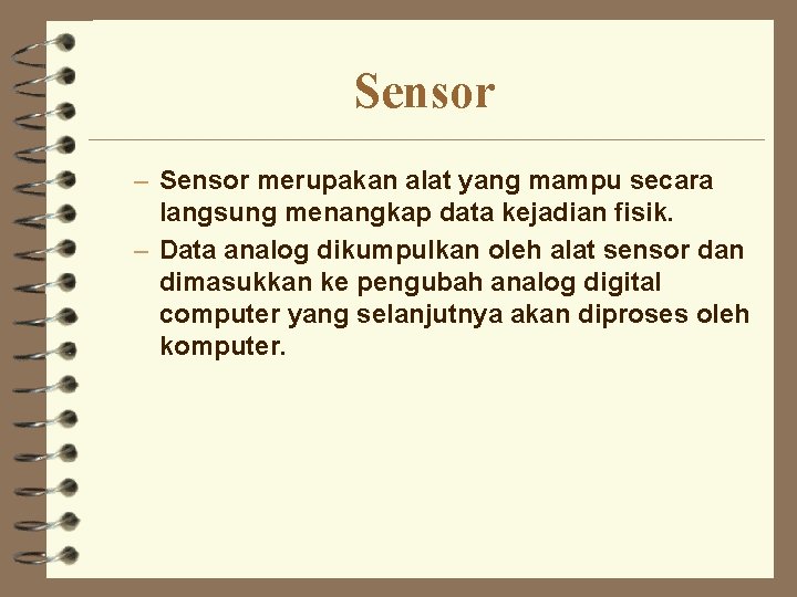 Sensor – Sensor merupakan alat yang mampu secara langsung menangkap data kejadian fisik. –
