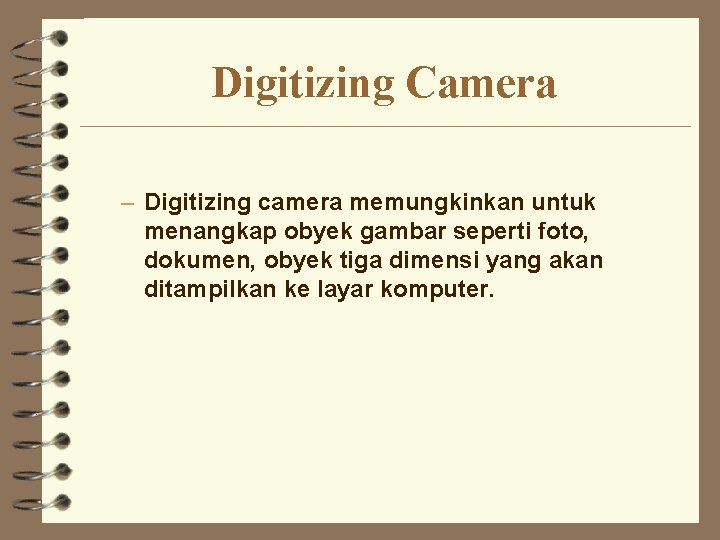 Digitizing Camera – Digitizing camera memungkinkan untuk menangkap obyek gambar seperti foto, dokumen, obyek
